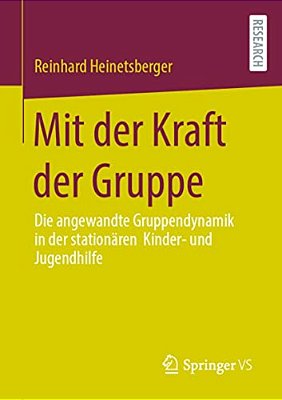 Mit Der Kraft Der Gruppe: Die Angewandte Gruppendynamik In Der Stationären Kinder- Und Jugendhilfe-..