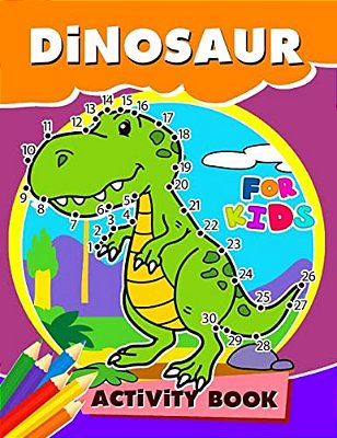 Dinosaur Activity Book For Kids: Activity Book For Boy, Girls, Kids Ages 2-4,3-5,4-8 Game Mazes, Coloring, Crosswords, Dot To Dot, Matching, Copy Draw-..