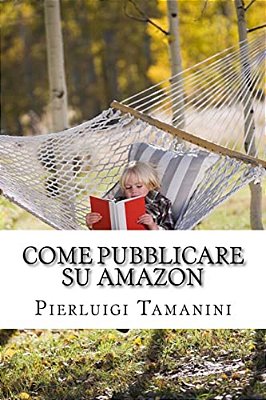 Come Pubblicare Su Amazon: L'Unica Guida Passo Passo Per Ideare, Scrivere E Lanciare Un Ebook Online... E Finalmente Guadagnare Con Amazon Kdp!-..