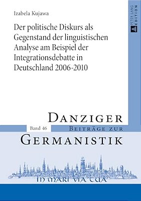 Der Politische Diskurs Als Gegenstand Der Linguistischen Analyse Am Beispiel Der Integrationsdebatte In Deutschland 2006-2010-..