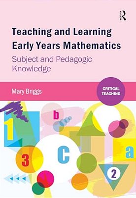 Teaching And Learning Early Years Mathematics: Subject And Pedagogic Knowledge-..