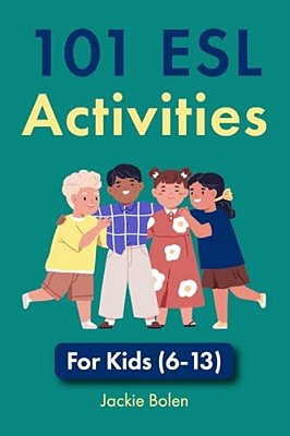 101 Esl Activities: For Kids (6-13)-..