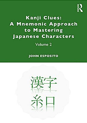 Kanji Clues: A Mnemonic Approach To Mastering Japanese Characters: Volume 2-..