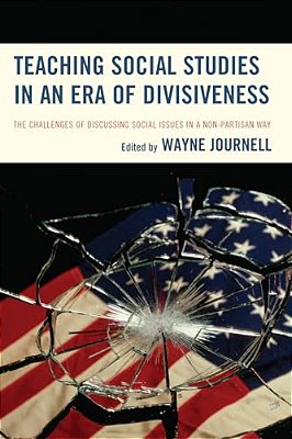 Teaching Social Studies In An Era Of Divisiveness: The Challenges Of Discussing Social Issues In A Non-Partisan Way-..