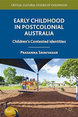 Early Childhood In Postcolonial Australia: Children's Contested Identities-..
