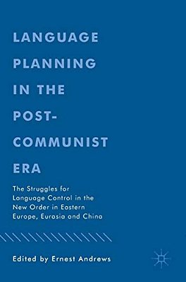 Language Planning In The Post-Communist Era: The Struggles For Language Control In The New Order In Eastern Europe, Eurasia And China-..