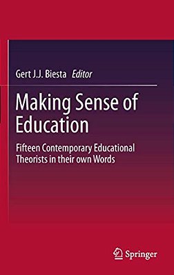 Making Sense Of Education: Fifteen Contemporary Educational Theorists In Their Own Words-..
