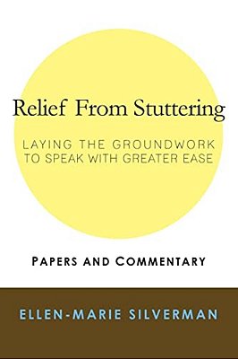 Relief From Stuttering: Laying The Groundwork To Speak With Greater Ease-..