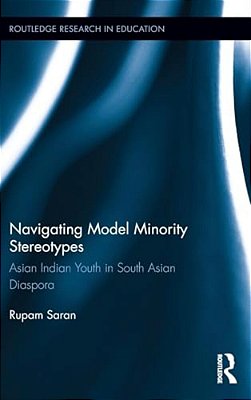 Navigating Model Minority Stereotypes: Asian Indian Youth In South Asian Diaspora-..