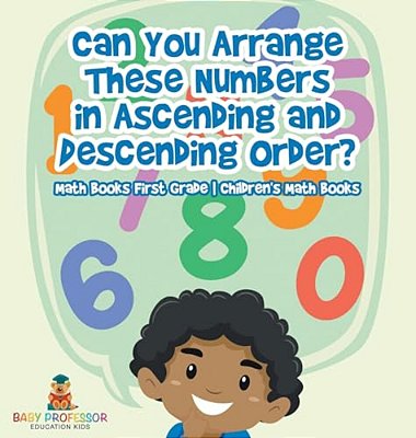Can You Arrange These Numbers In Ascending And Descending Order? - Math Books First Grade Children's Math Books-..