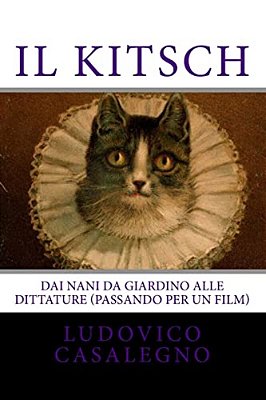 Il Kitsch: Dai Nani Da Giardino Alle Dittature (Passando Per Un Film)-..