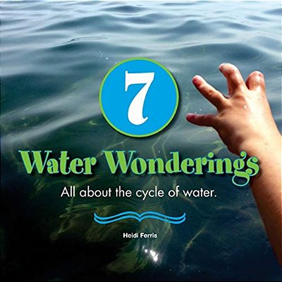 7 Water Wonderings: All About The Cycle Of Water. -..