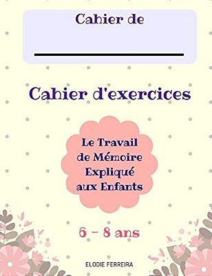 Le Travail De Mémoire Expliqué Aux Enfants (6-8 Ans) Cahier D'Exercices-..