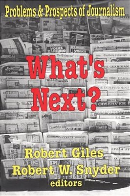 What's Next?: The Problems And Prospects Of Journalism-..
