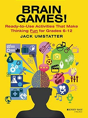 Brain Games!: Ready-To-use Activities That Make Thinking Fun For Grades 6 - 12-..