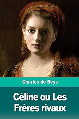 Céline Ou Les Frères Rivaux-..