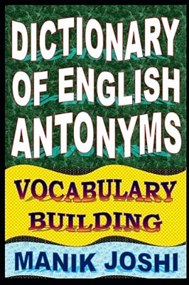 Dictionary Of English Antonyms: Vocabulary Building-..