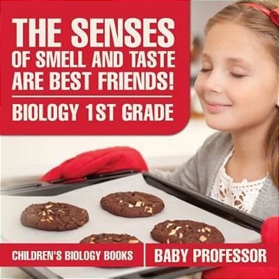 The Senses Of Smell And Taste Are Best Friends! - Biology 1ST Grade Children's Biology Books-..
