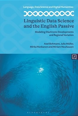 Linguistic Data Science And The English Passive: Modeling Diachronic Developments And Regional Variation-..