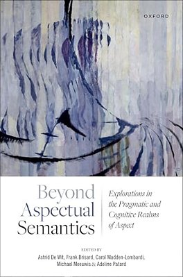 Beyond Aspectual Semantics: Explorations In The Pragmatic And Cognitive Realms Of Aspect-..