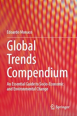 Global Trends Compendium: An Essential Guide To Socio-Economic And Environmental Change-..