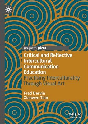 Critical And Reflective Intercultural Communication Education: Practicing Interculturality Through Visual Art-..