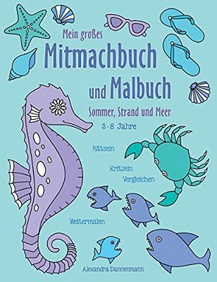Mein Großes Mitmachbuch Und Malbuch - Sommer, Strand Und Meer: Rätseln, Kritzeln, Weitermalen. Für Kinder Von 3 - 8 Jahren. -..