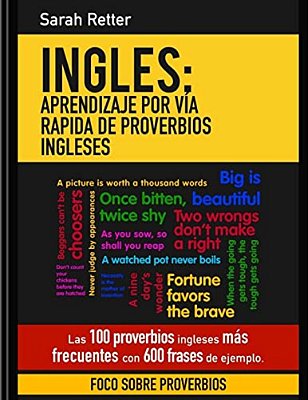 Ingles: Aprendizaje Por Via Rapida De Proverbios Ingleses: Las 100 Proverbios Ingleses Mas Frecuentes Con 600 Frases De Ejempl-..