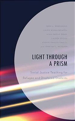 Light Through A Prism: Social Justice Teaching For Refugee And Displaced Students-..