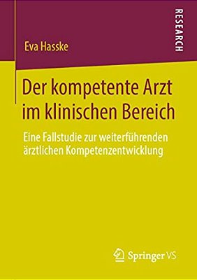 Der Kompetente Arzt Im Klinischen Bereich: Eine Fallstudie Zur Weiterführenden Ärztlichen Kompetenzentwicklung-..