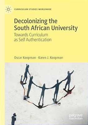 Decolonizing The South African University: Towards Curriculum As Self Authentication-..