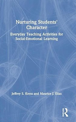 Nurturing Students' Character: Everyday Teaching Activities For Social-Emotional Learning-..