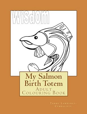 My Salmon Birth Totem: Adult Colouring Book-..
