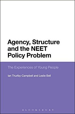 Agency, Structure And The Neet Policy Problem: The Experiences Of Young People-..
