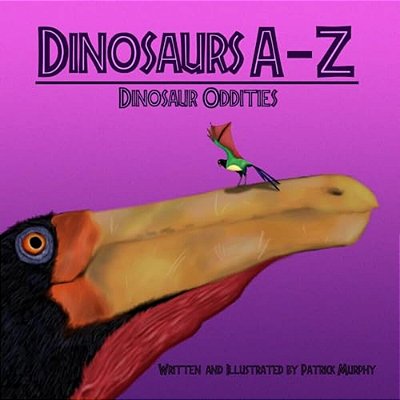 Dinosaurs A - Z: Dinosaur Oddities-..