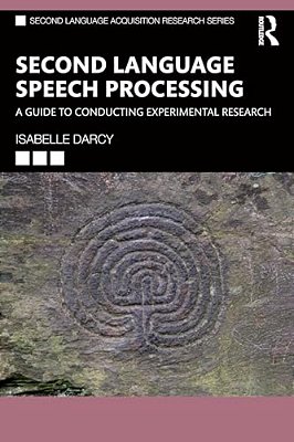 Second Language Speech Processing: A Guide To Conducting Experimental Research-..