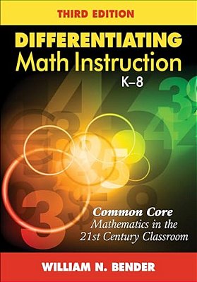 Differentiating Math Instruction, K-8: Common Core Mathematics In The 21St Century Classroom-..