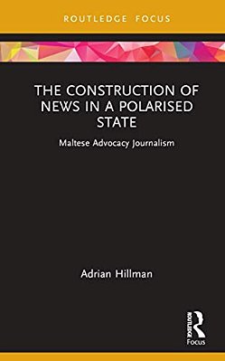 The Construction Of News In A Polarised State: Maltese Advocacy Journalism-..