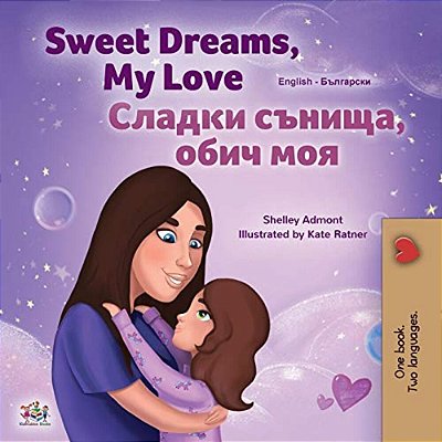 Sweet Dreams, My Love (English Bulgarian Bilingual Children's Book)-..