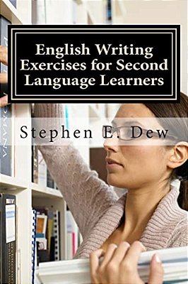 English Writing Exercises For Second Language Learners: An English Grammar Workbook For Esl Essay Writing (Book 2)-..
