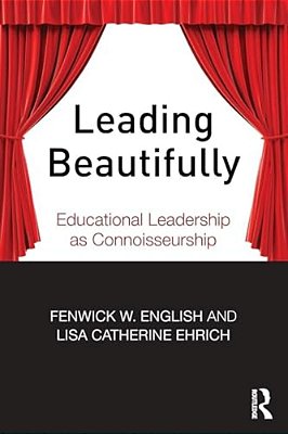 Leading Beautifully: Educational Leadership As Connoisseurship-..