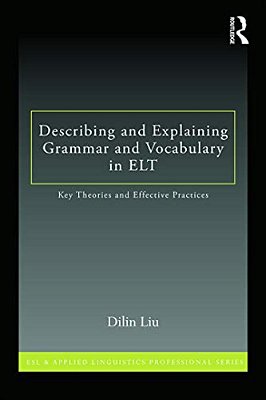 Describing And Explaining Grammar And Vocabulary In ELT: Key Theories And Effective Practices-..