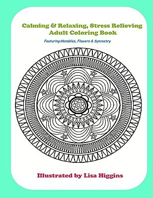 Calming & Relaxing Stress Relieving Adult Coloring In Book: Featuring Flowers, Mandalas & Symmetrical Pattersn-..