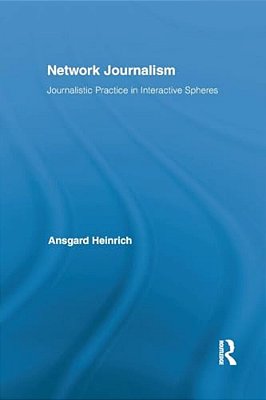 Network Journalism: Journalistic Practice In Interactive Spheres-..