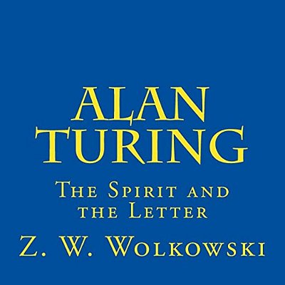 Alan Turing: The Spirit And The Letter-..