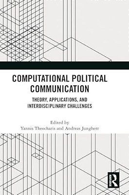 Computational Political Communication: Theory, Applications, And Interdisciplinary Challenges-..