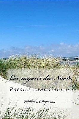 Les Rayons Du Nord: Poesies Canadiennes-..