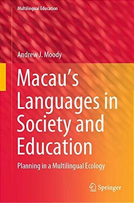 Macau's Languages In Society And Education: Planning In A Multilingual Ecology-..