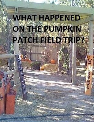 What Happened On The Pumpkin Patch Field Trip?-..