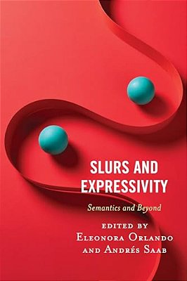 Slurs And Expressivity: Semantics And Beyond-..